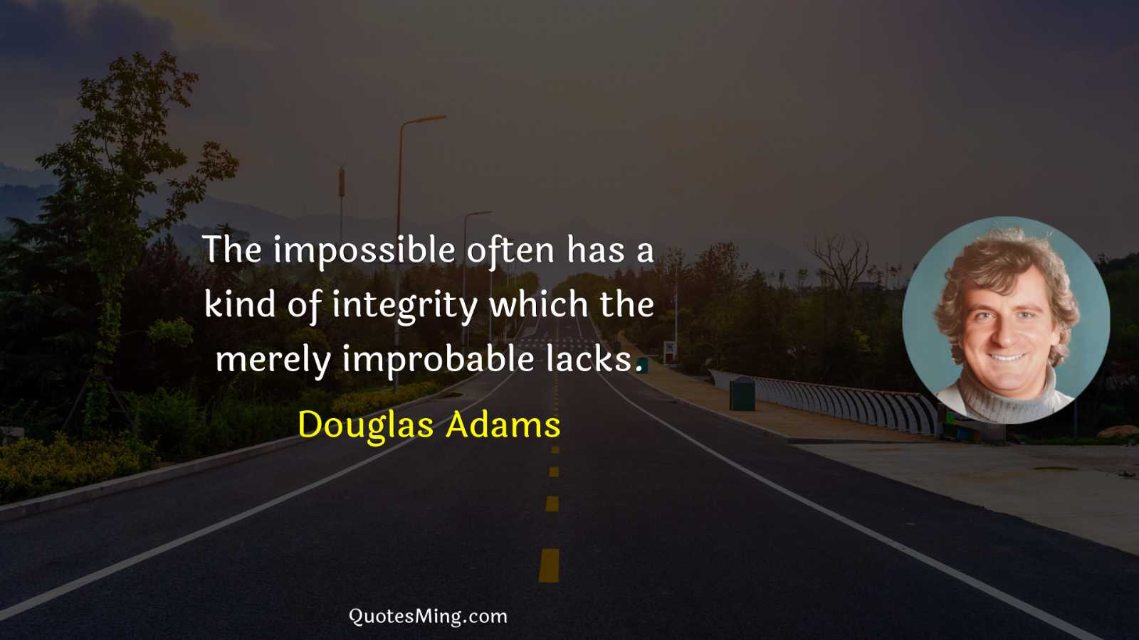 The impossible often has a kind of integrity which the