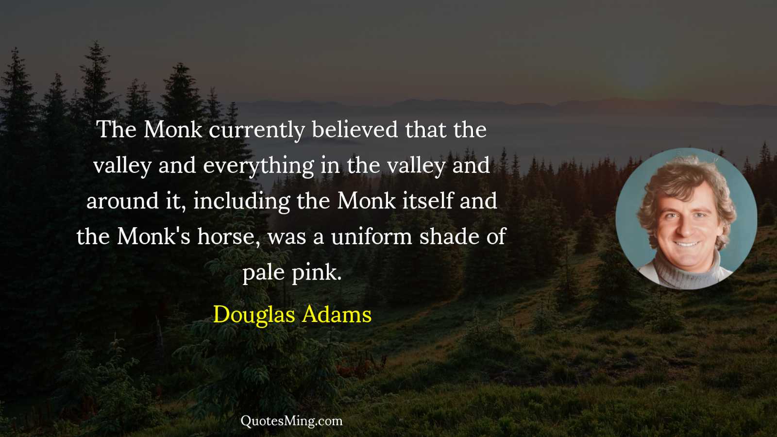 The Monk currently believed that the valley and everything in