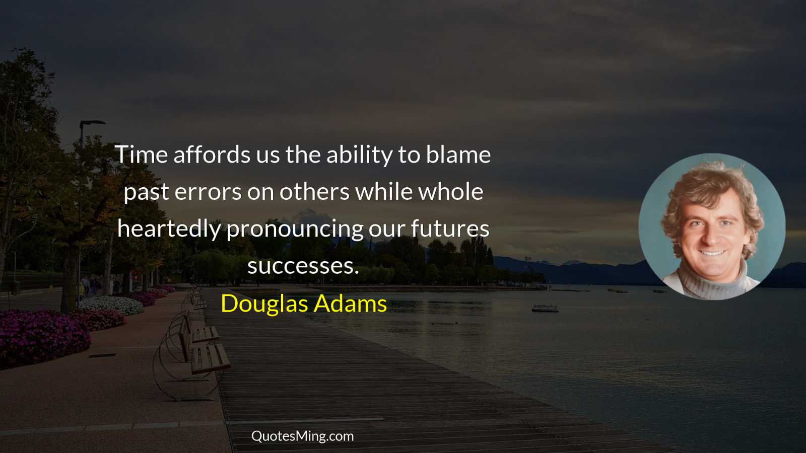 Time affords us the ability to blame past errors on