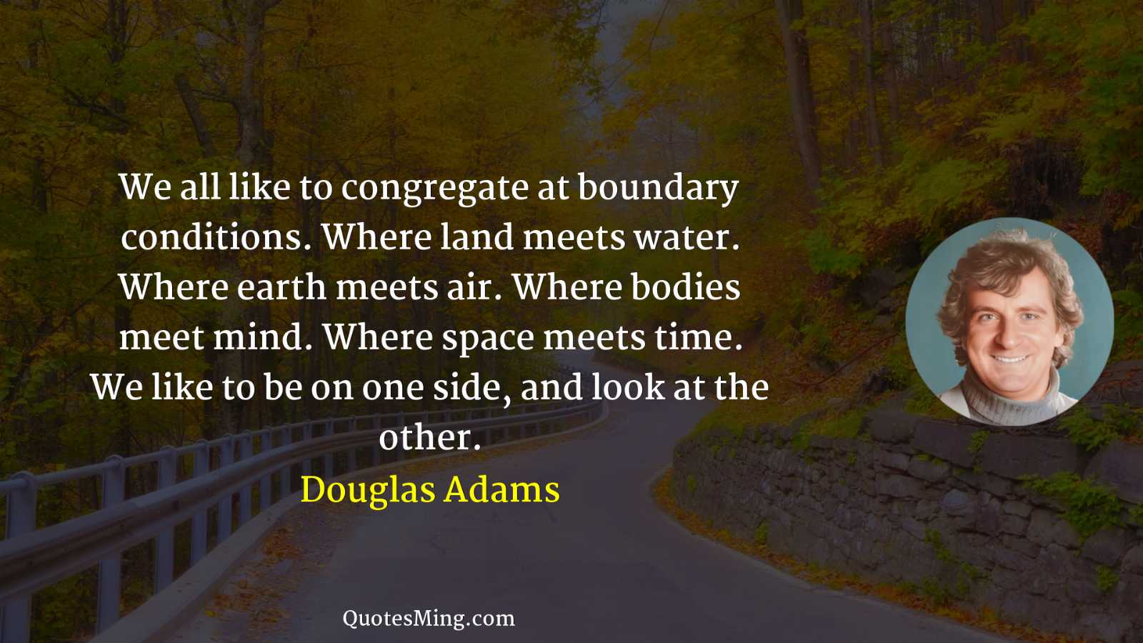 We all like to congregate at boundary conditions Where land