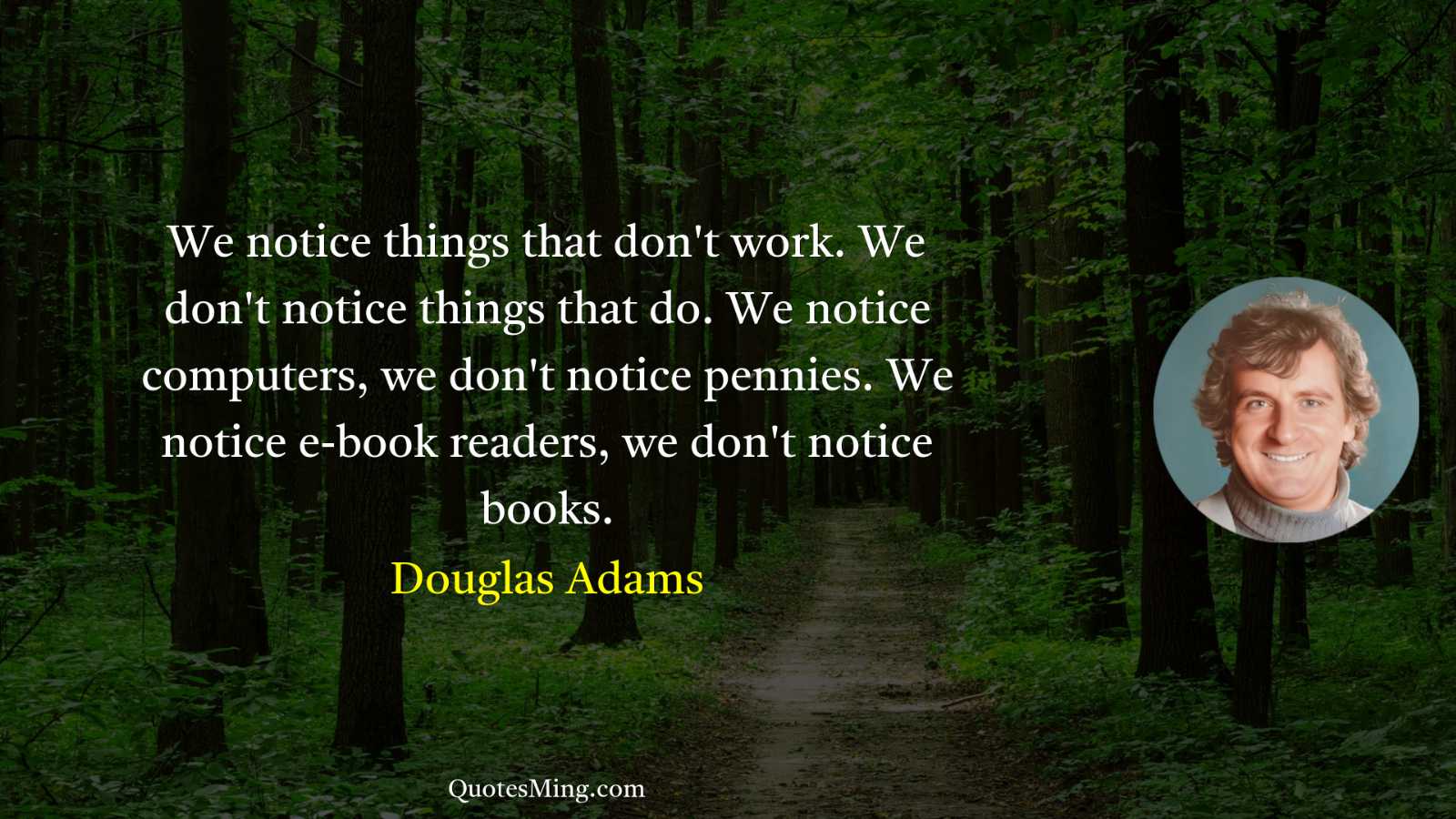 We notice things that don't work We don't notice things