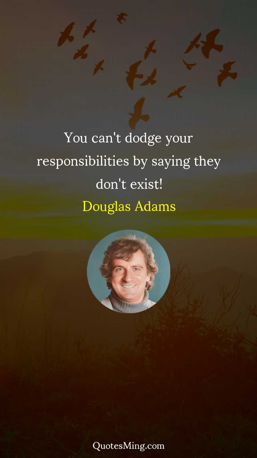 You can't dodge your responsibilities by saying they don't exist