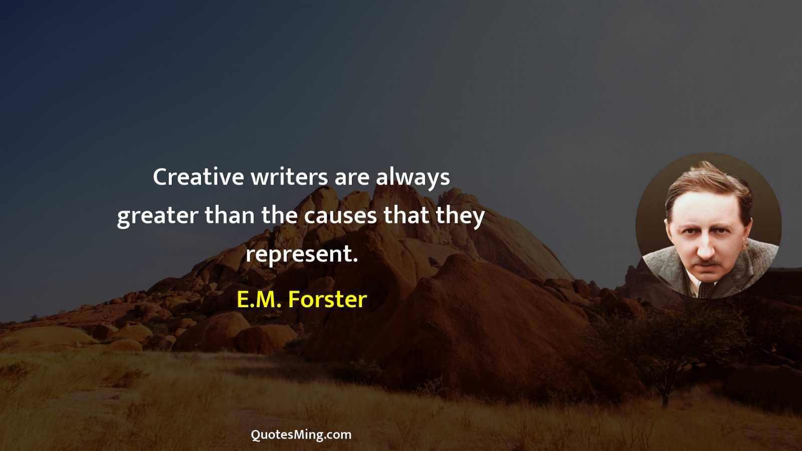 Creative writers are always greater than the causes that they