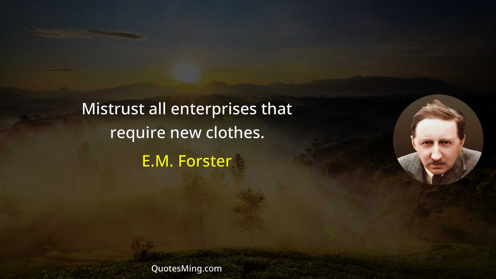 Mistrust all enterprises that require new clothes