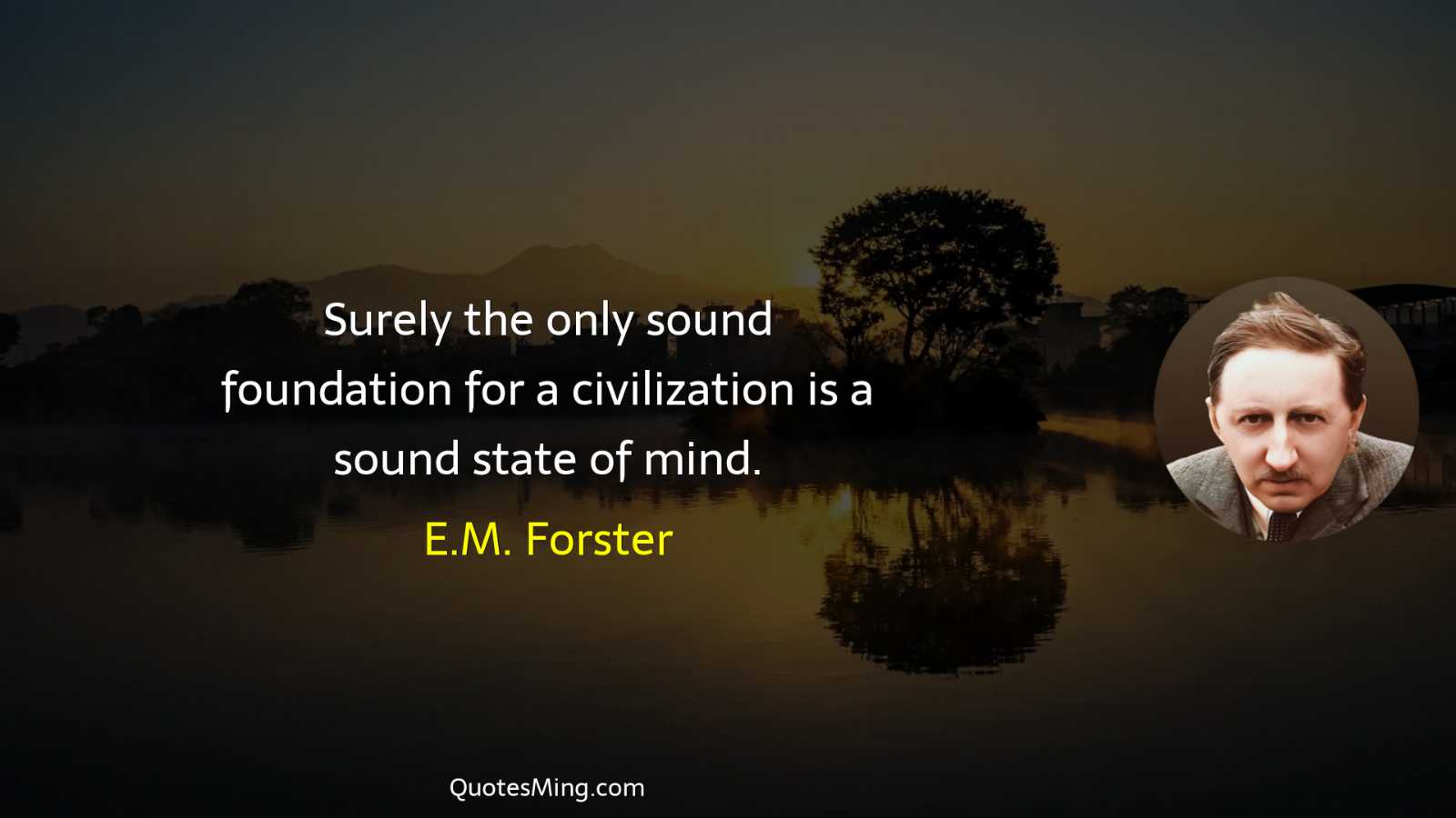 Surely the only sound foundation for a civilization is a