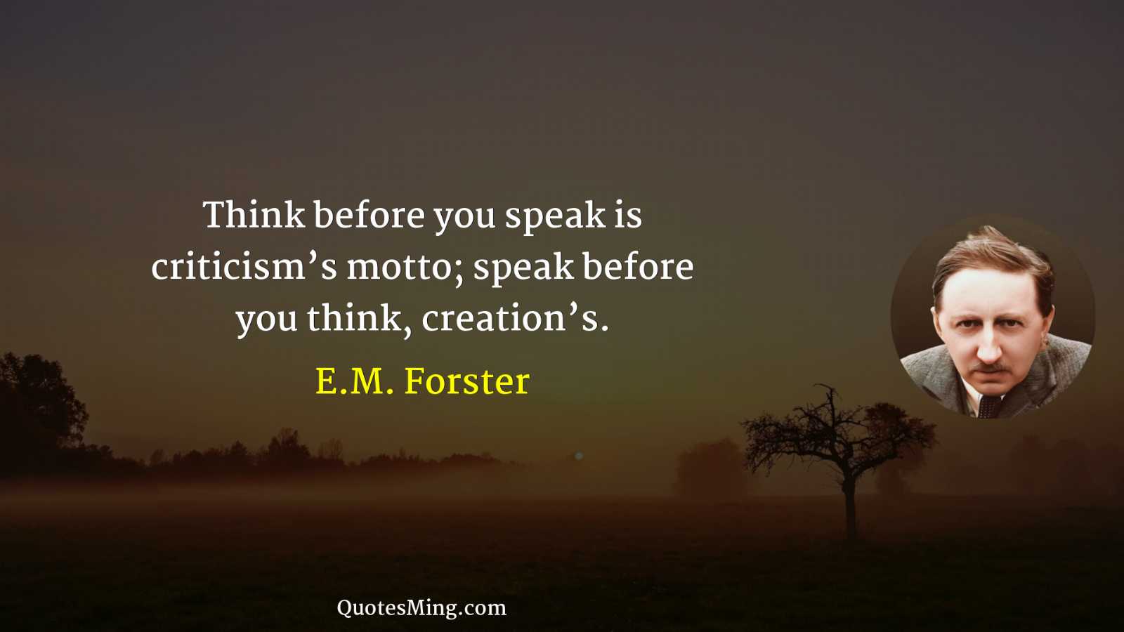 Think before you speak is criticism’s motto; speak before you