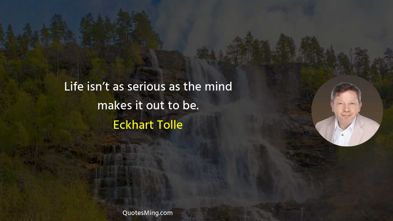 Life isn’t as serious as the mind makes it out