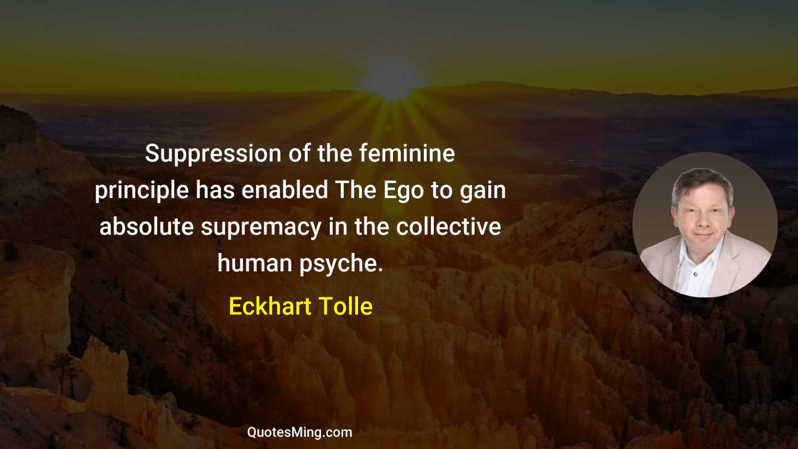 Suppression of the feminine principle has enabled The Ego to