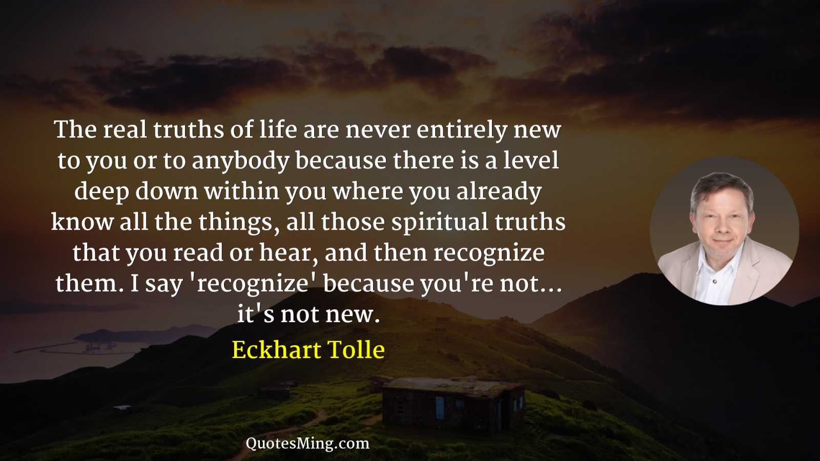 The real truths of life are never entirely new to