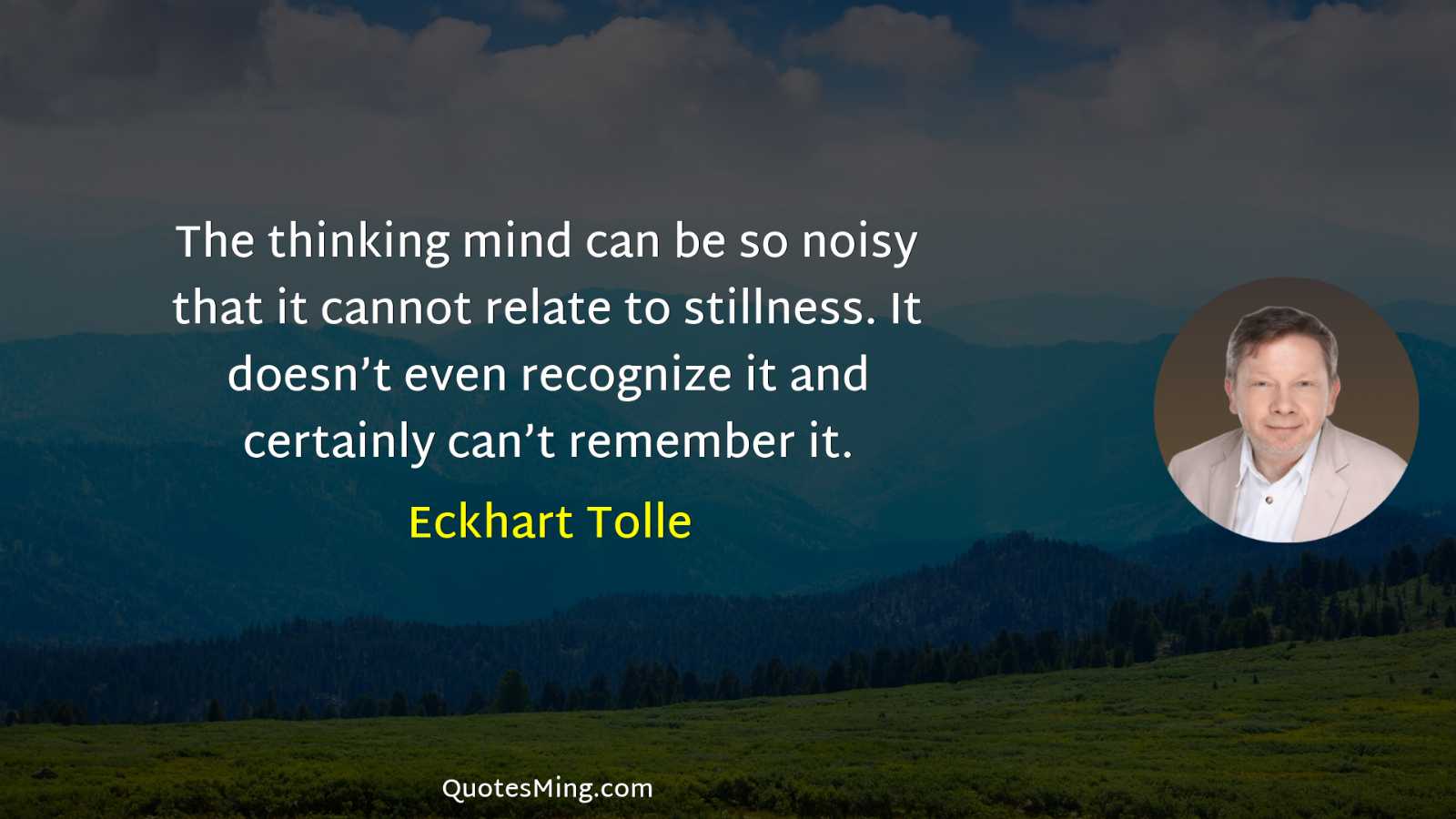 The thinking mind can be so noisy that it cannot