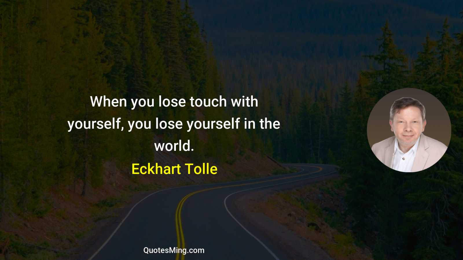 When you lose touch with yourself you lose yourself in