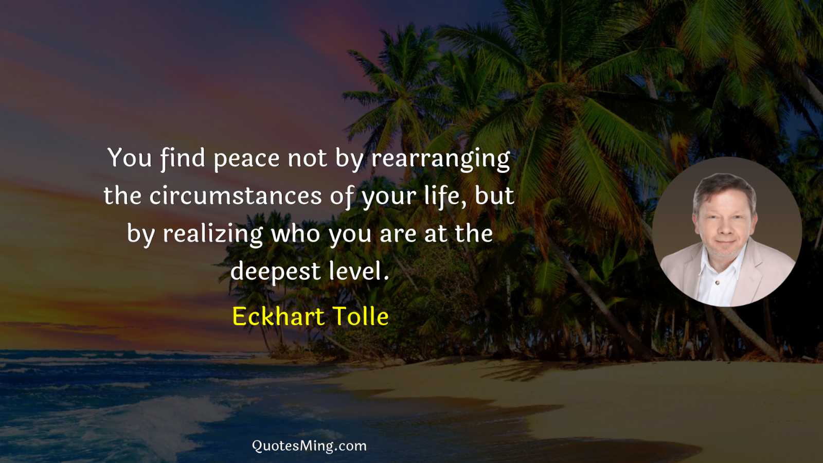 You find peace not by rearranging the circumstances of your