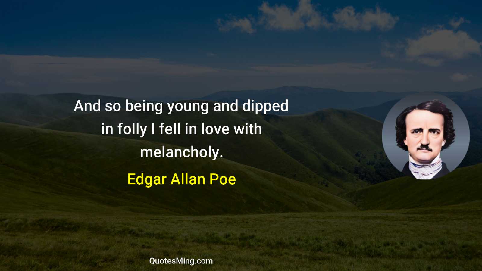 And so being young and dipped in folly I fell