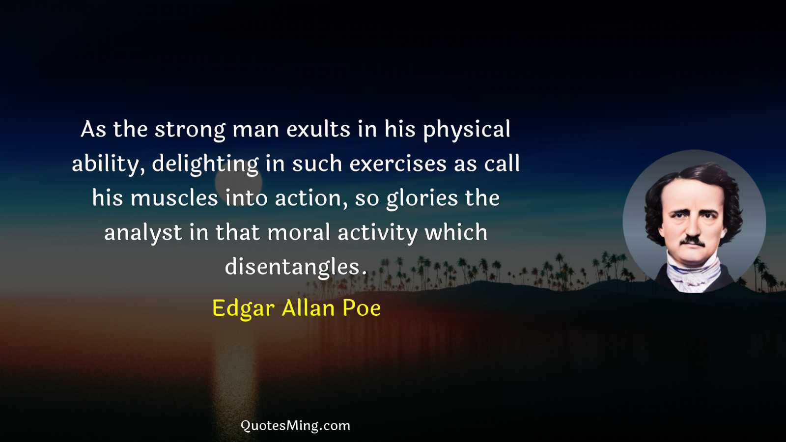 As the strong man exults in his physical ability delighting