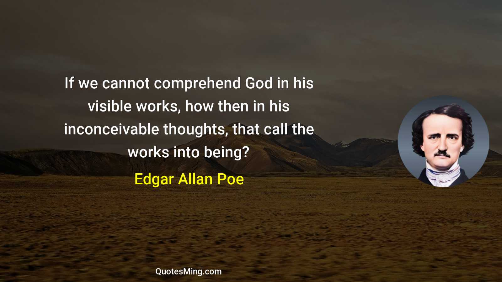 If we cannot comprehend God in his visible works how