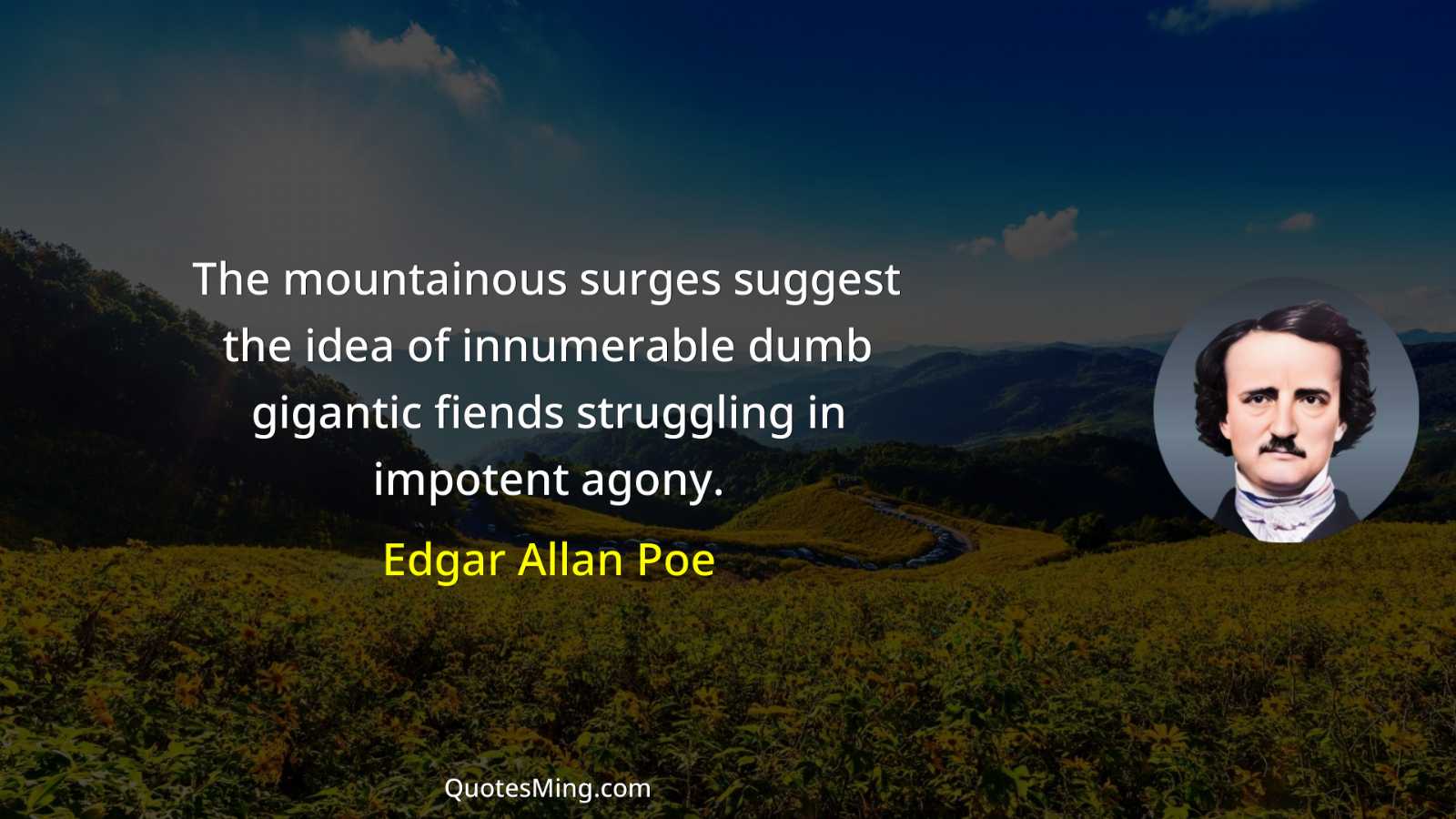 The mountainous surges suggest the idea of innumerable dumb gigantic