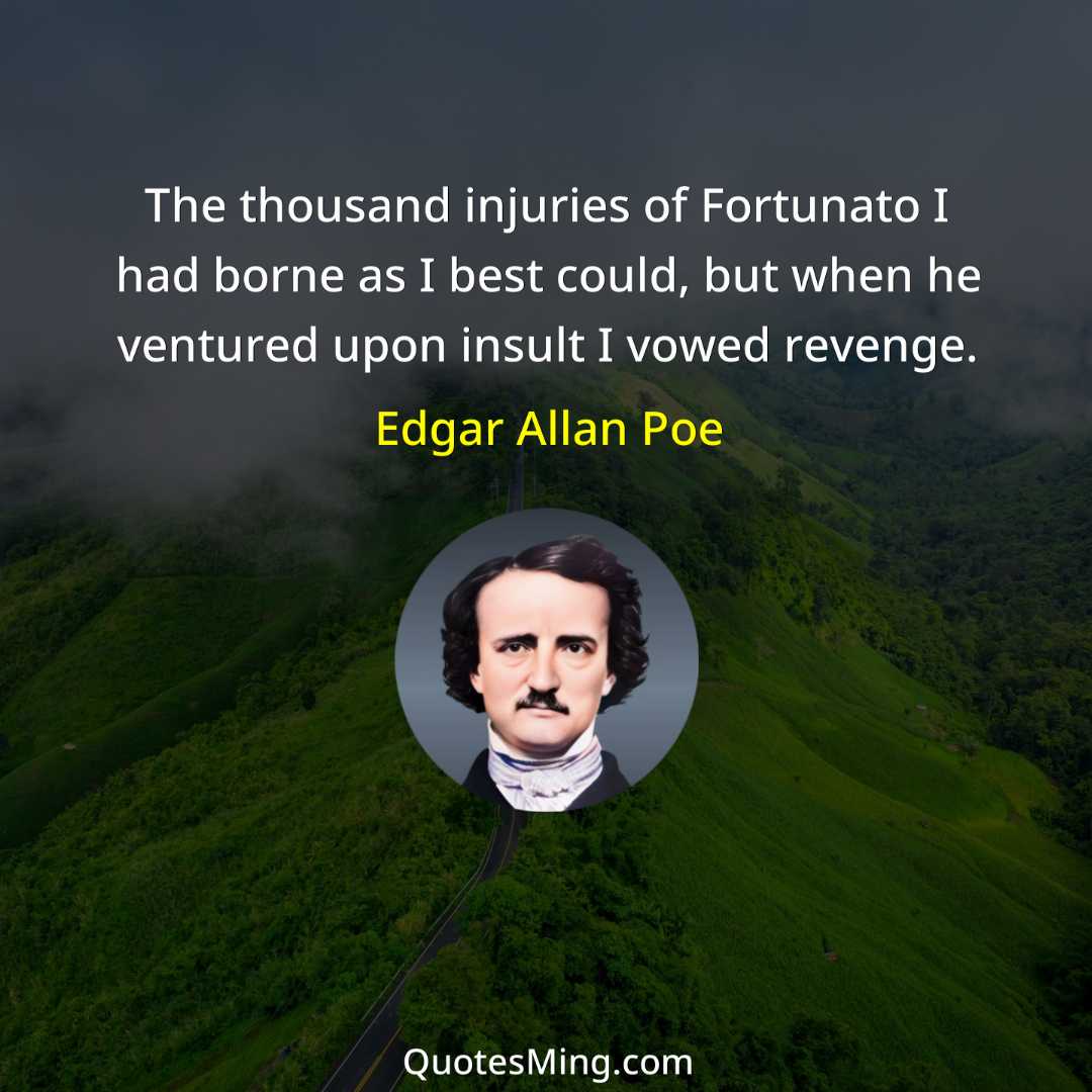 The thousand injuries of Fortunato I had borne as I