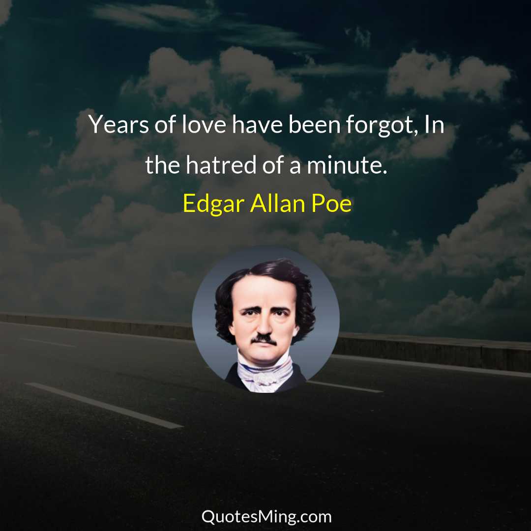 Years of love have been forgot In the hatred of