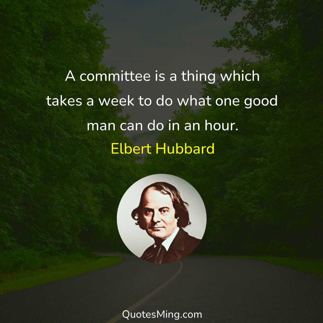 A committee is a thing which takes a week to