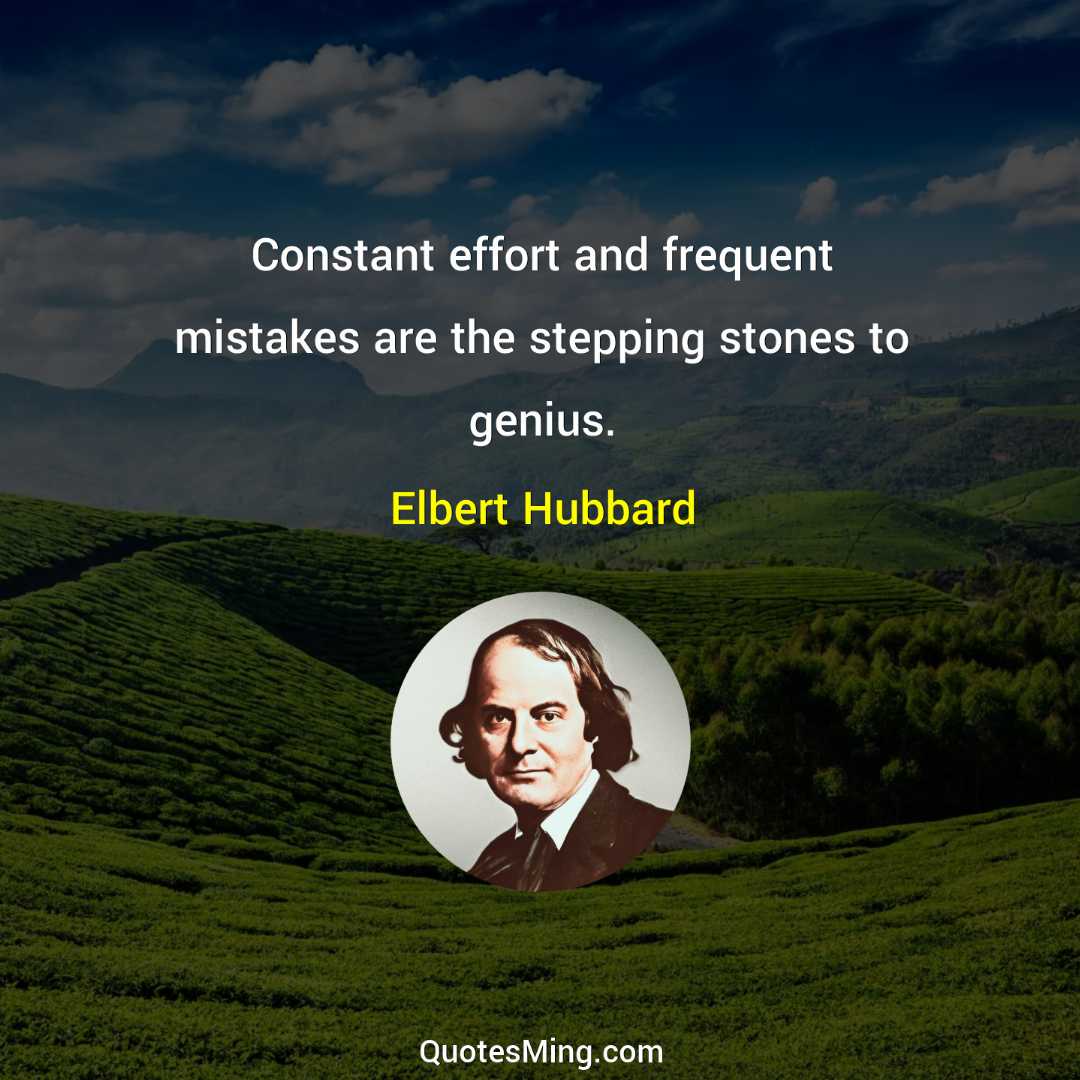 Constant effort and frequent mistakes are the stepping stones to