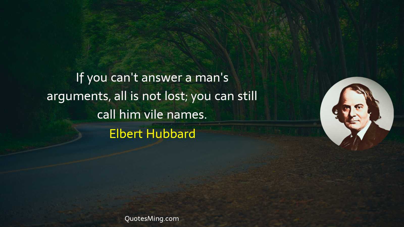 If you can't answer a man's arguments all is not