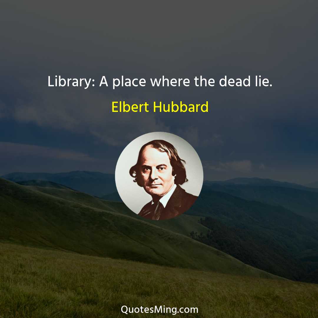 Library: A place where the dead lie