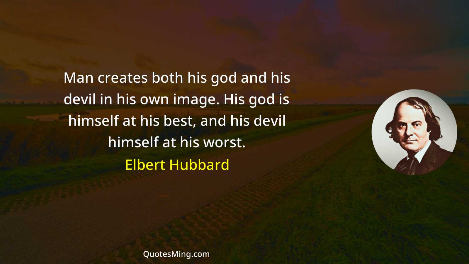 Man creates both his god and his devil in his