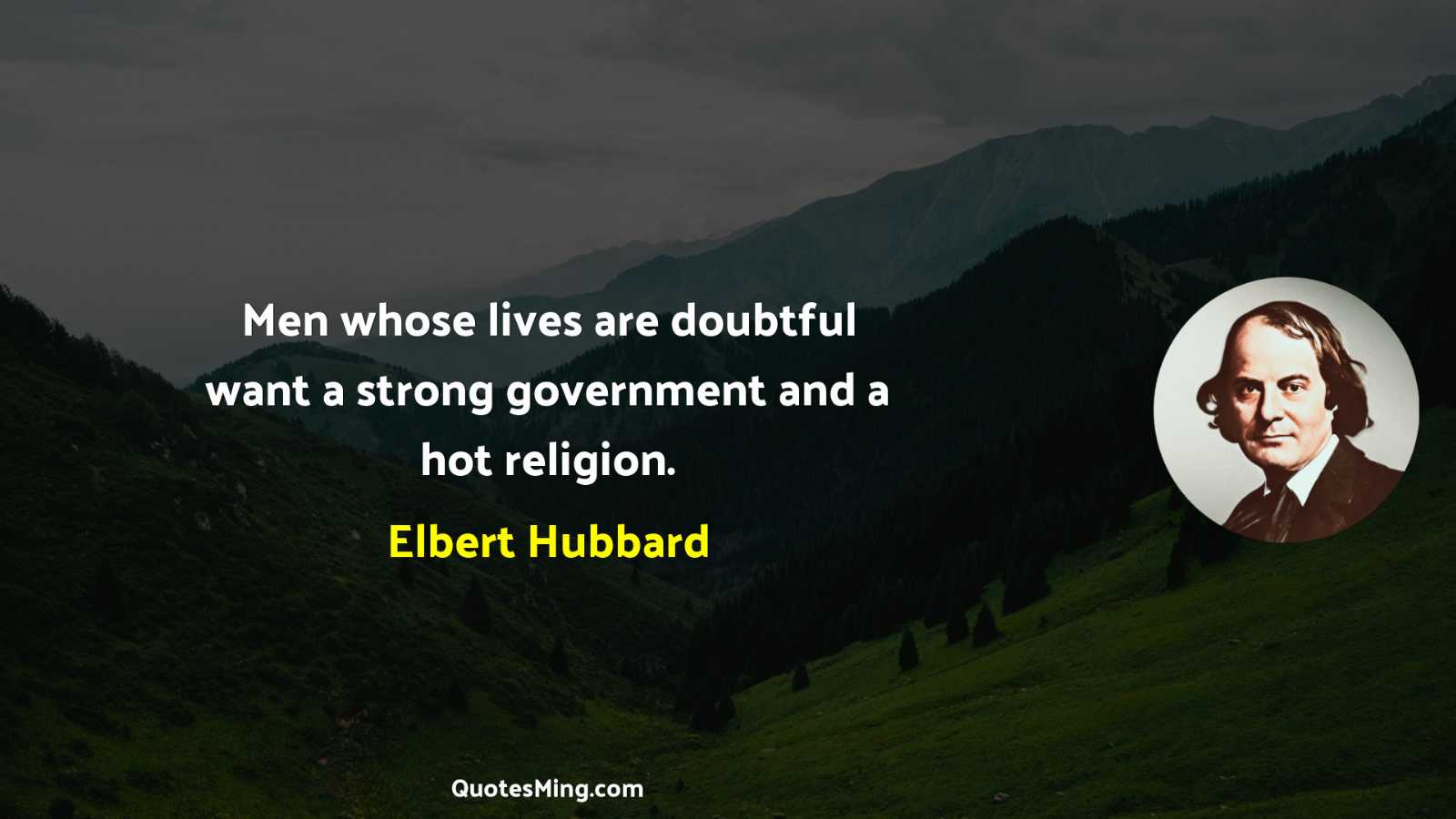 Men whose lives are doubtful want a strong government and