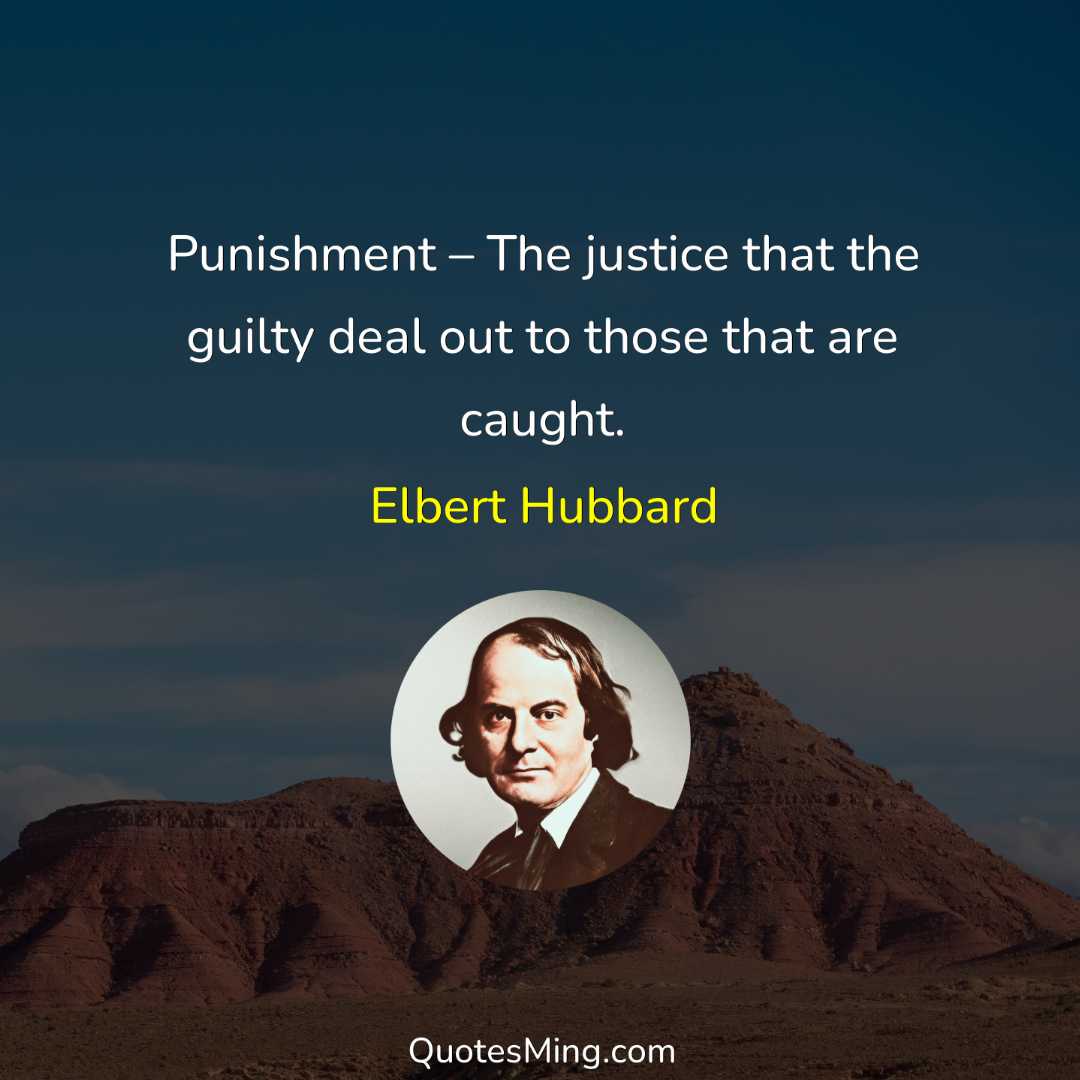 Punishment – The justice that the guilty deal out to