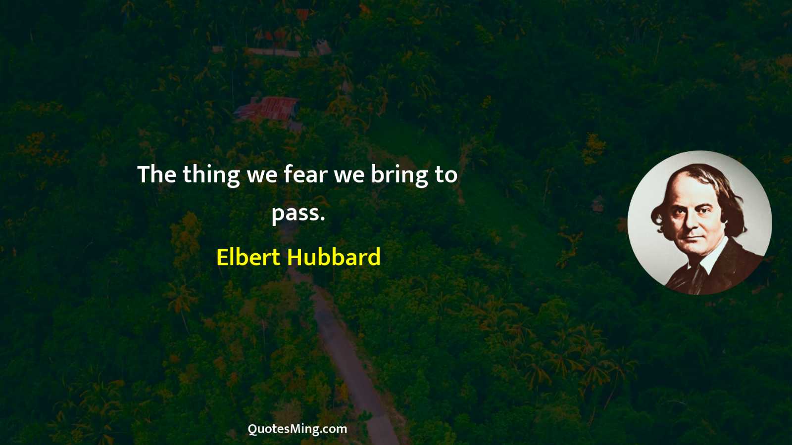 The thing we fear we bring to pass