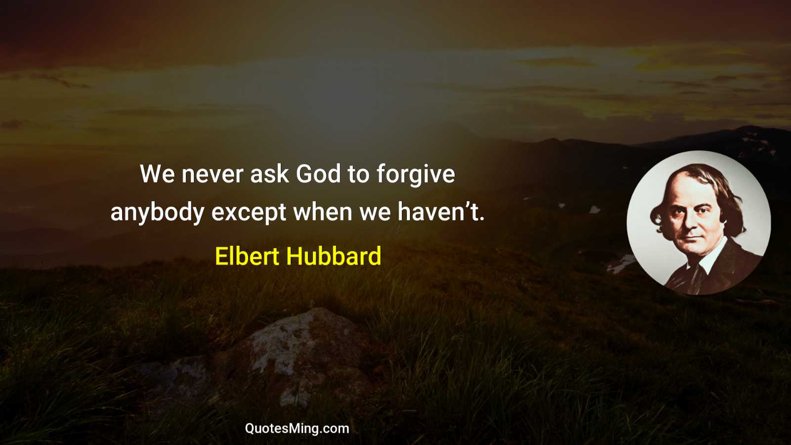 We never ask God to forgive anybody except when we