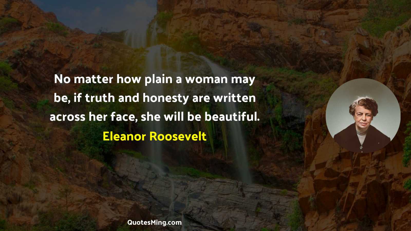 No matter how plain a woman may be if truth