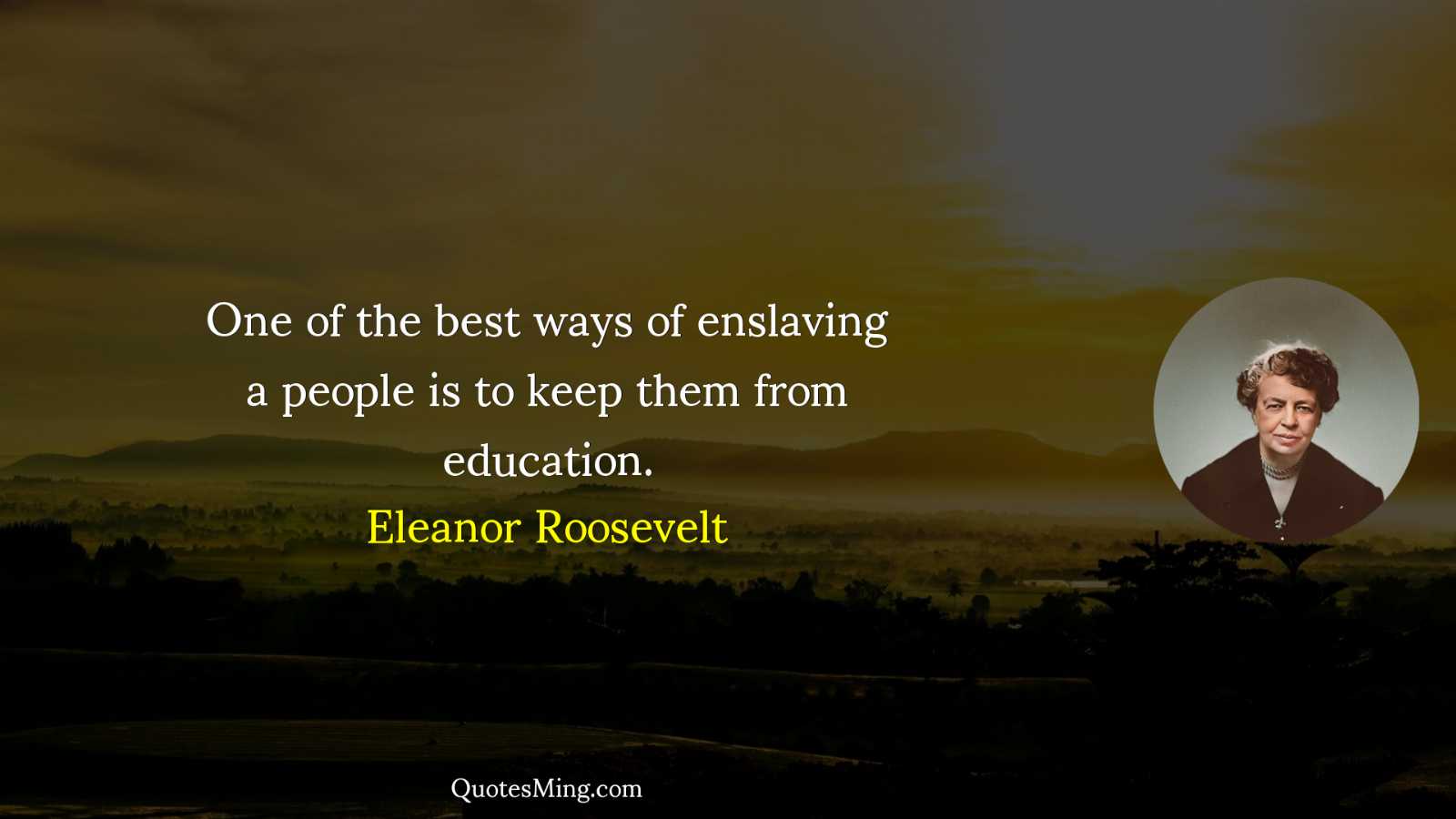 One of the best ways of enslaving a people is