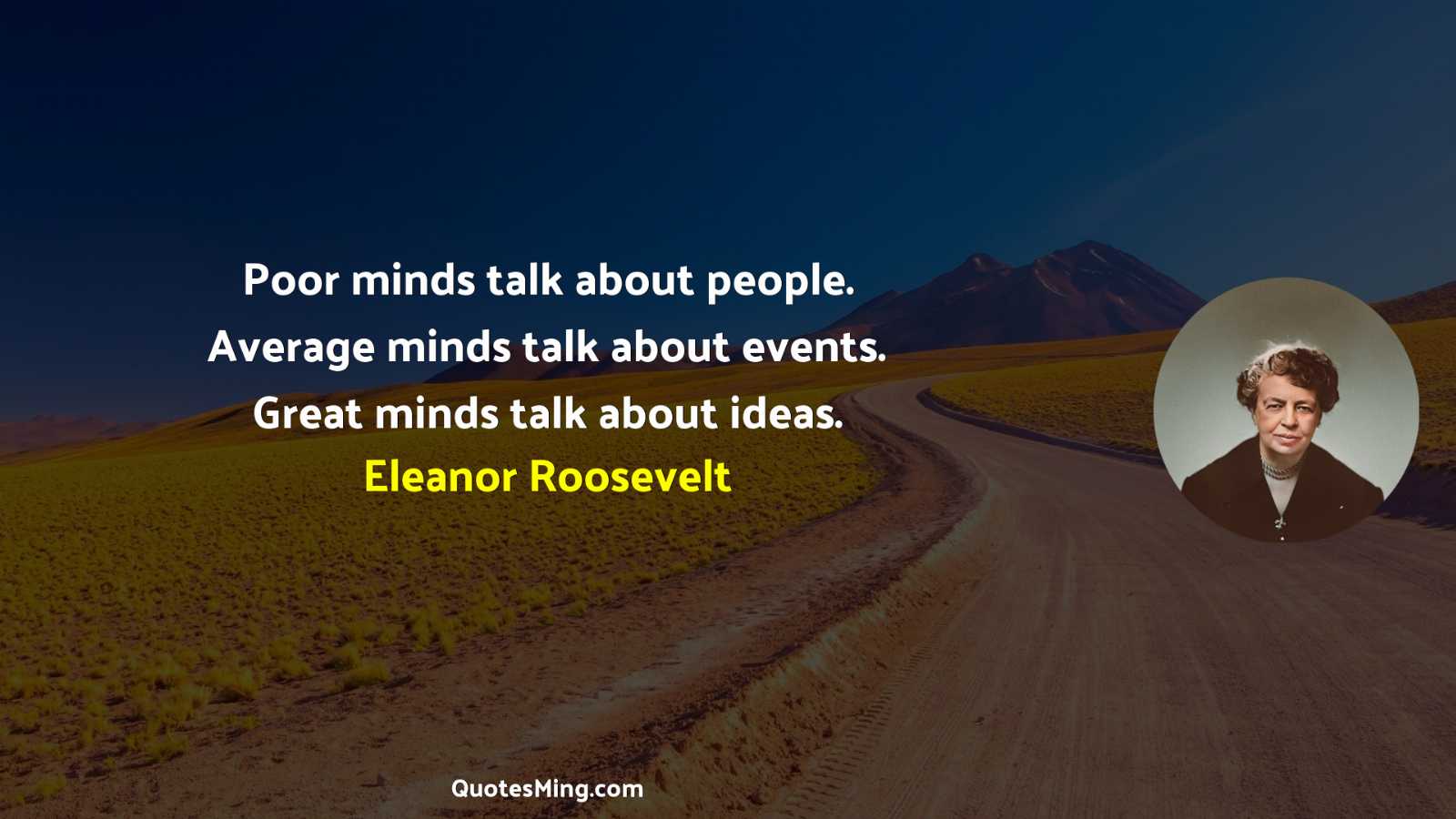 Poor minds talk about people Average minds talk about events