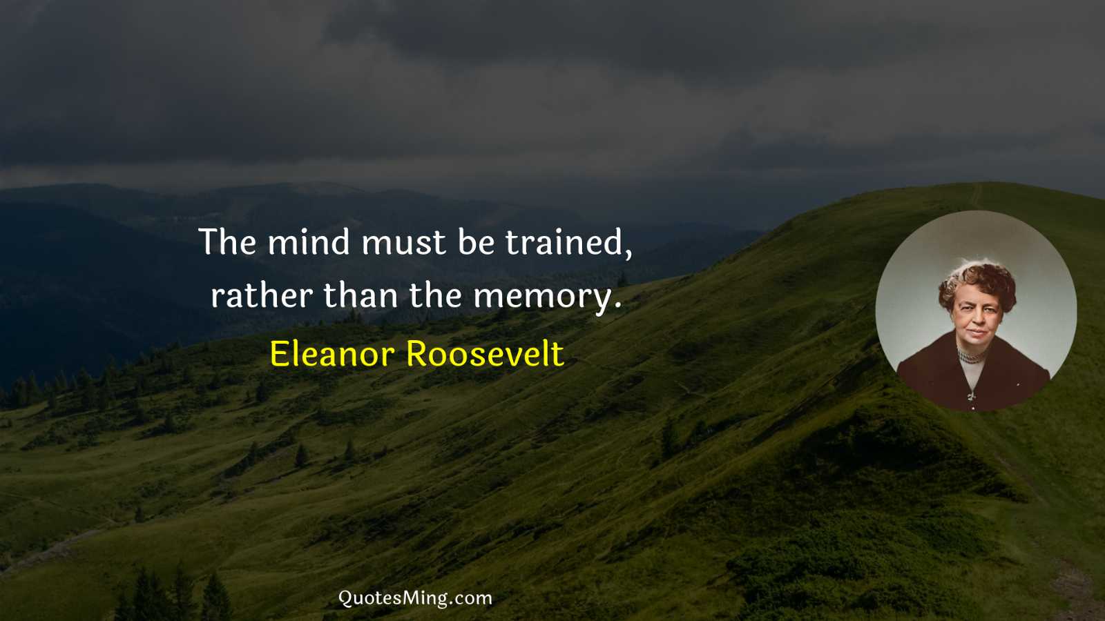 The mind must be trained rather than the memory