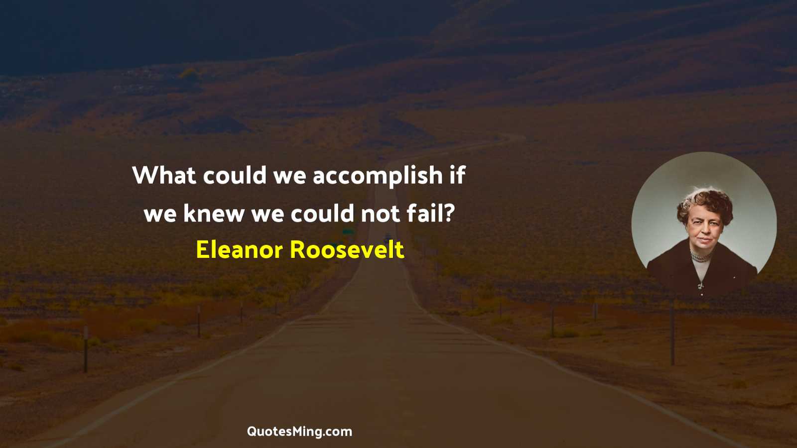 What could we accomplish if we knew we could not