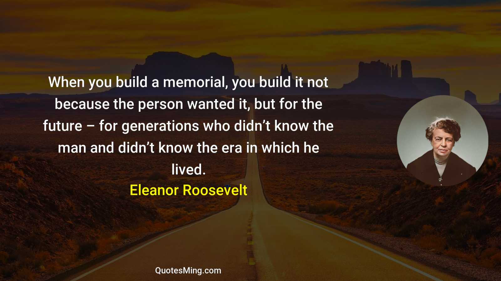 When you build a memorial you build it not because