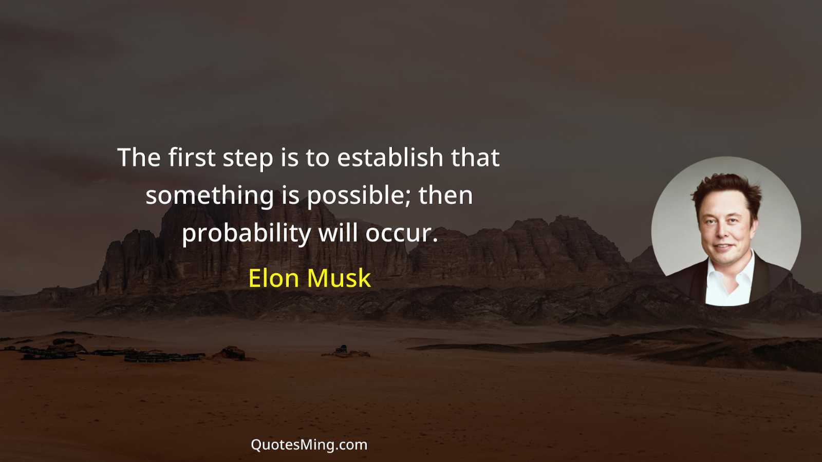 The first step is to establish that something is possible;