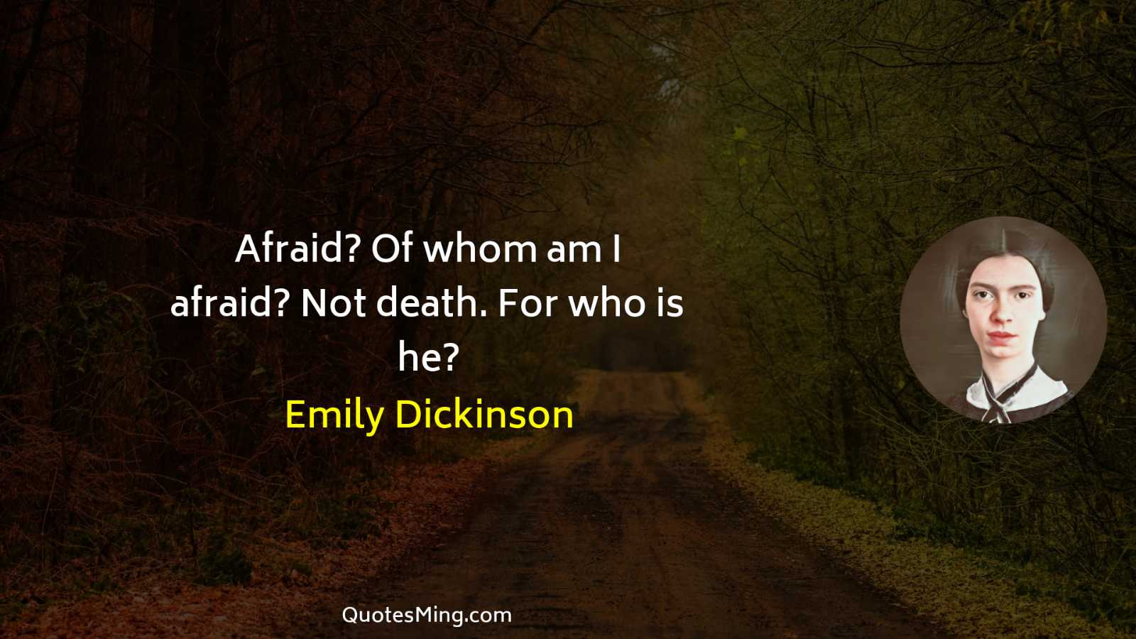 Afraid? Of whom am I afraid? Not death For who