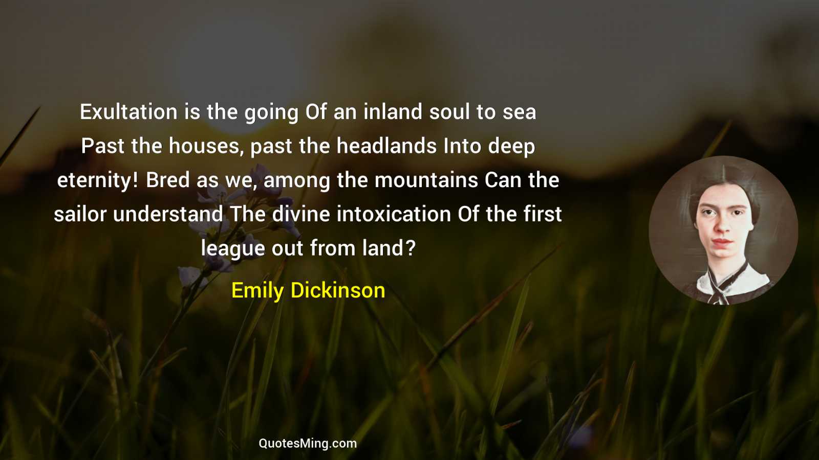 Exultation is the going Of an inland soul to sea