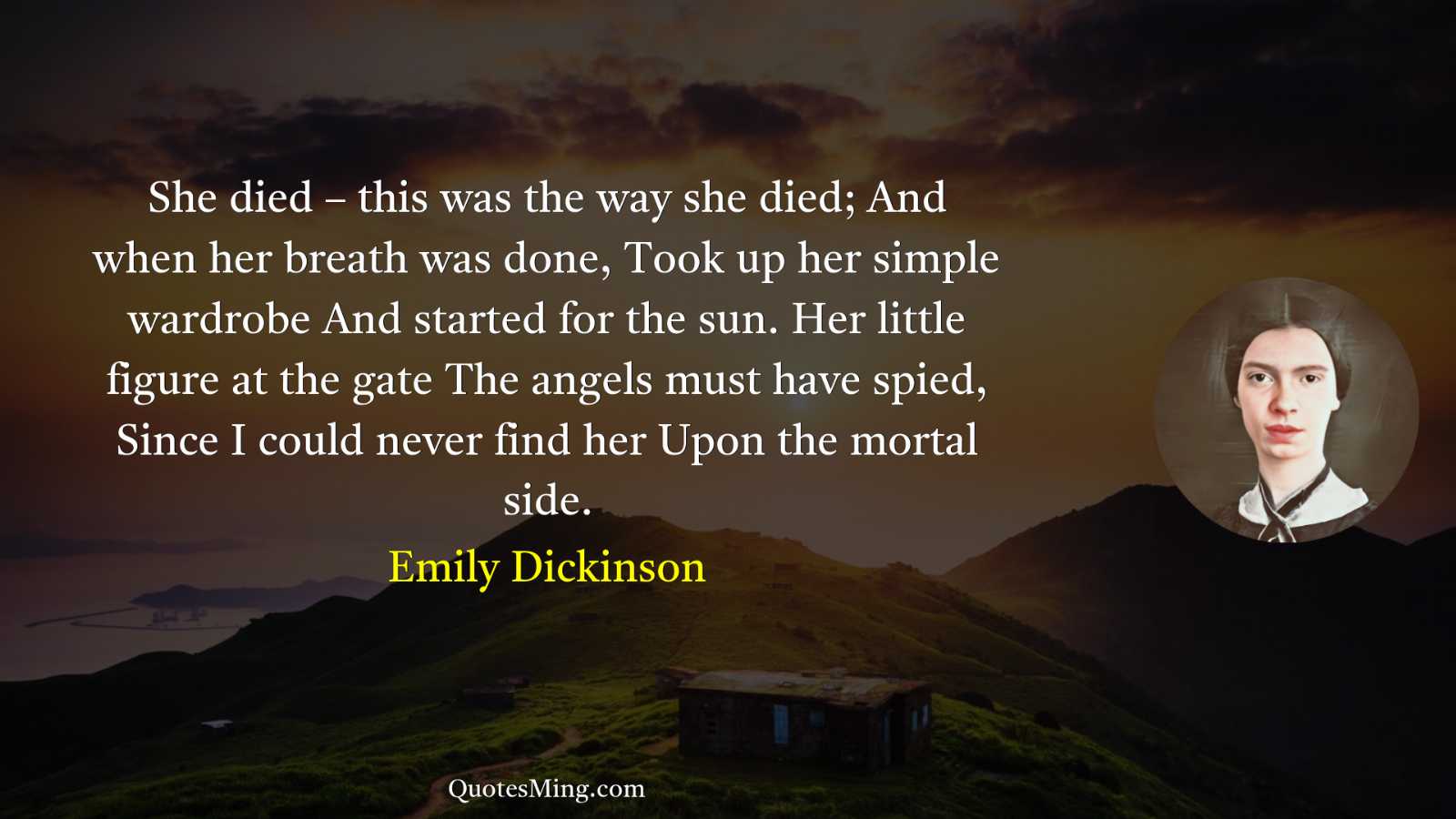 She died – this was the way she died; And