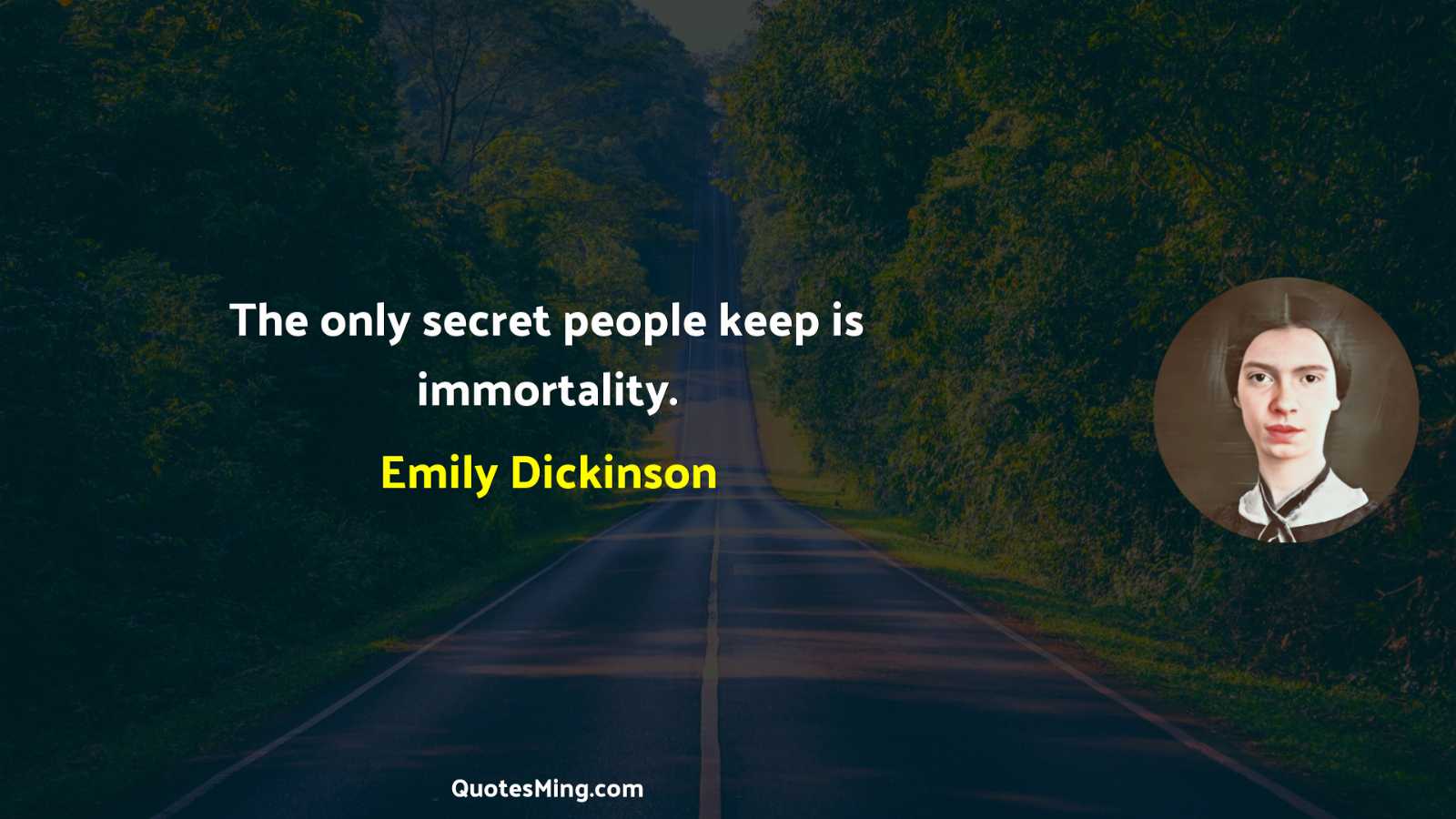 The only secret people keep is immortality