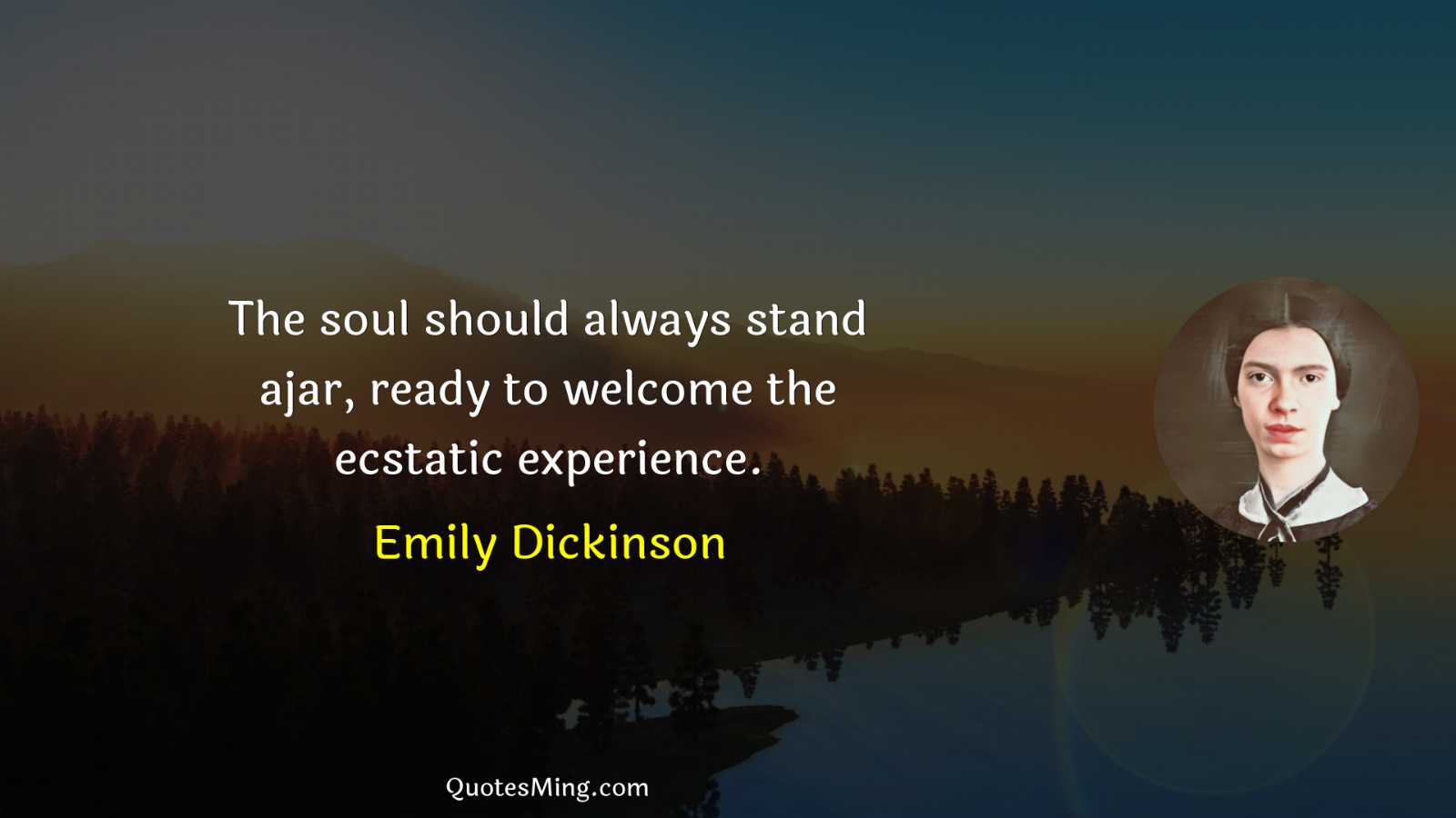 The soul should always stand ajar ready to welcome the