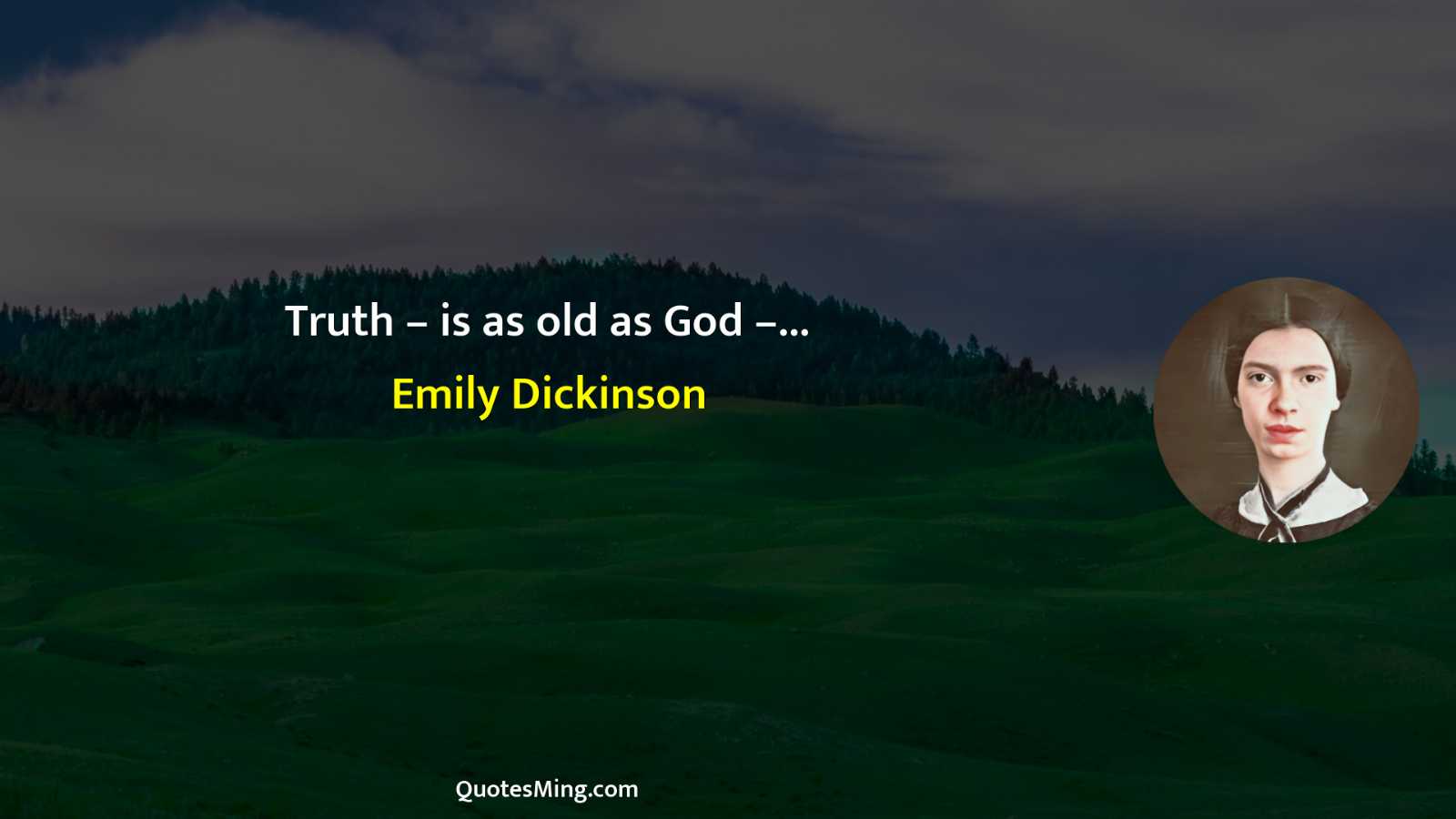 Truth – is as old as God –