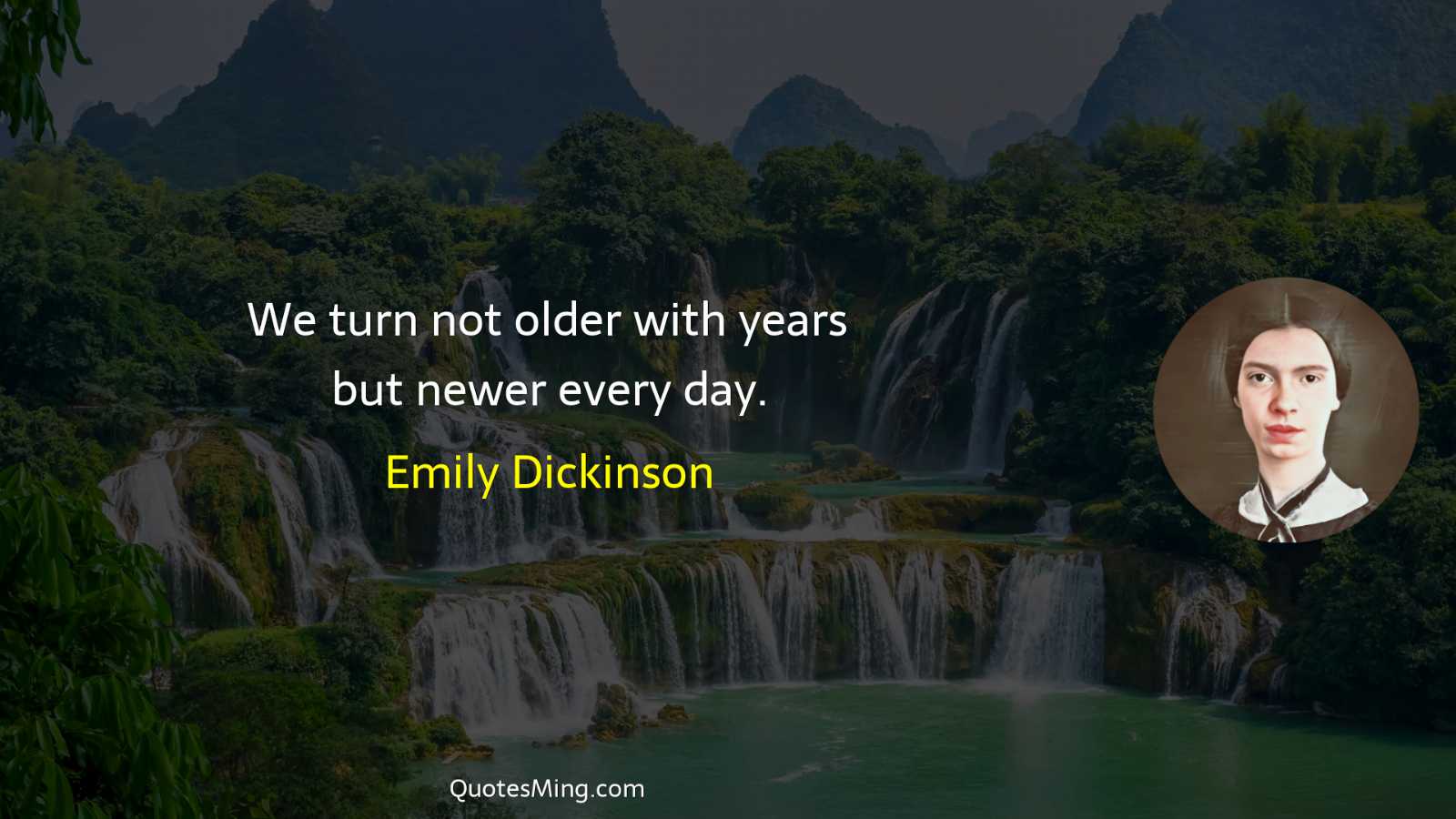 We turn not older with years but newer every day