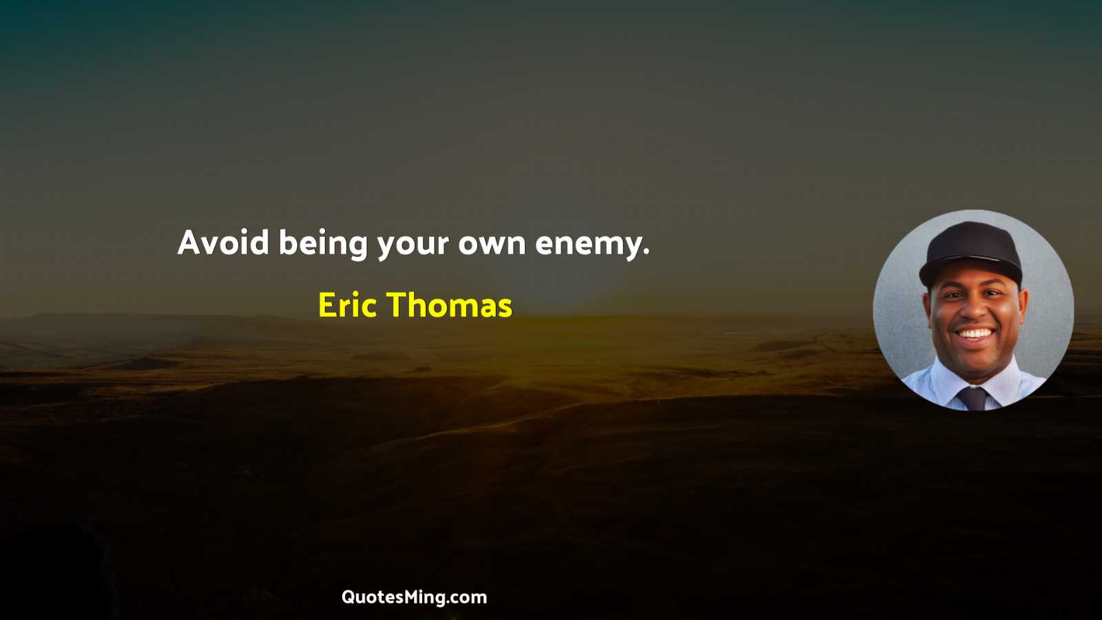 Avoid being your own enemy