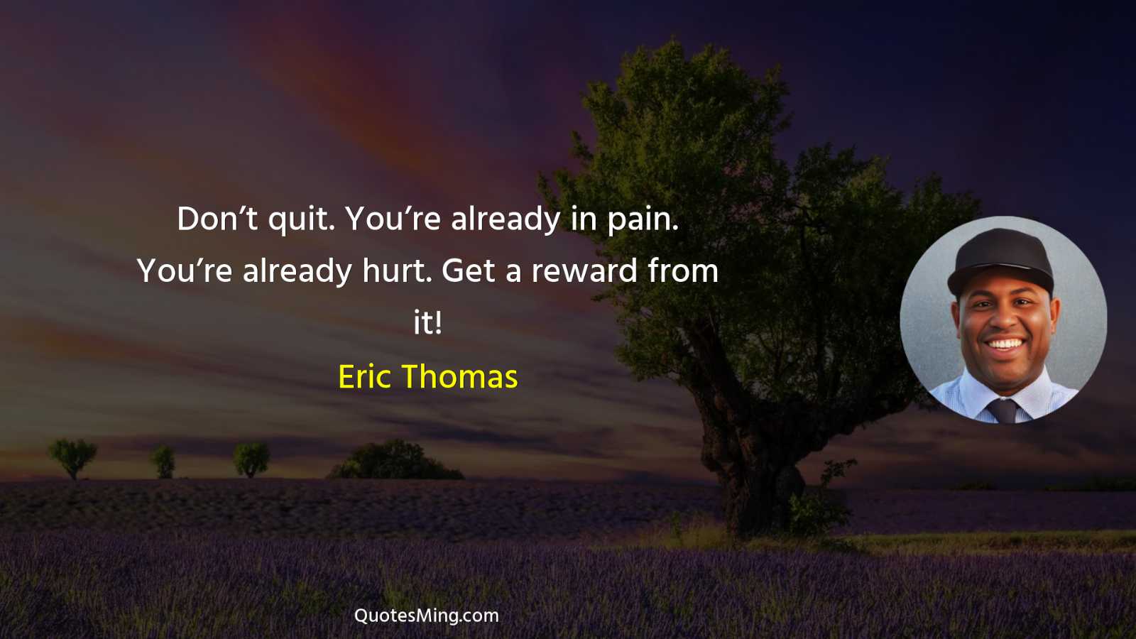 Don’t quit You’re already in pain You’re already hurt Get