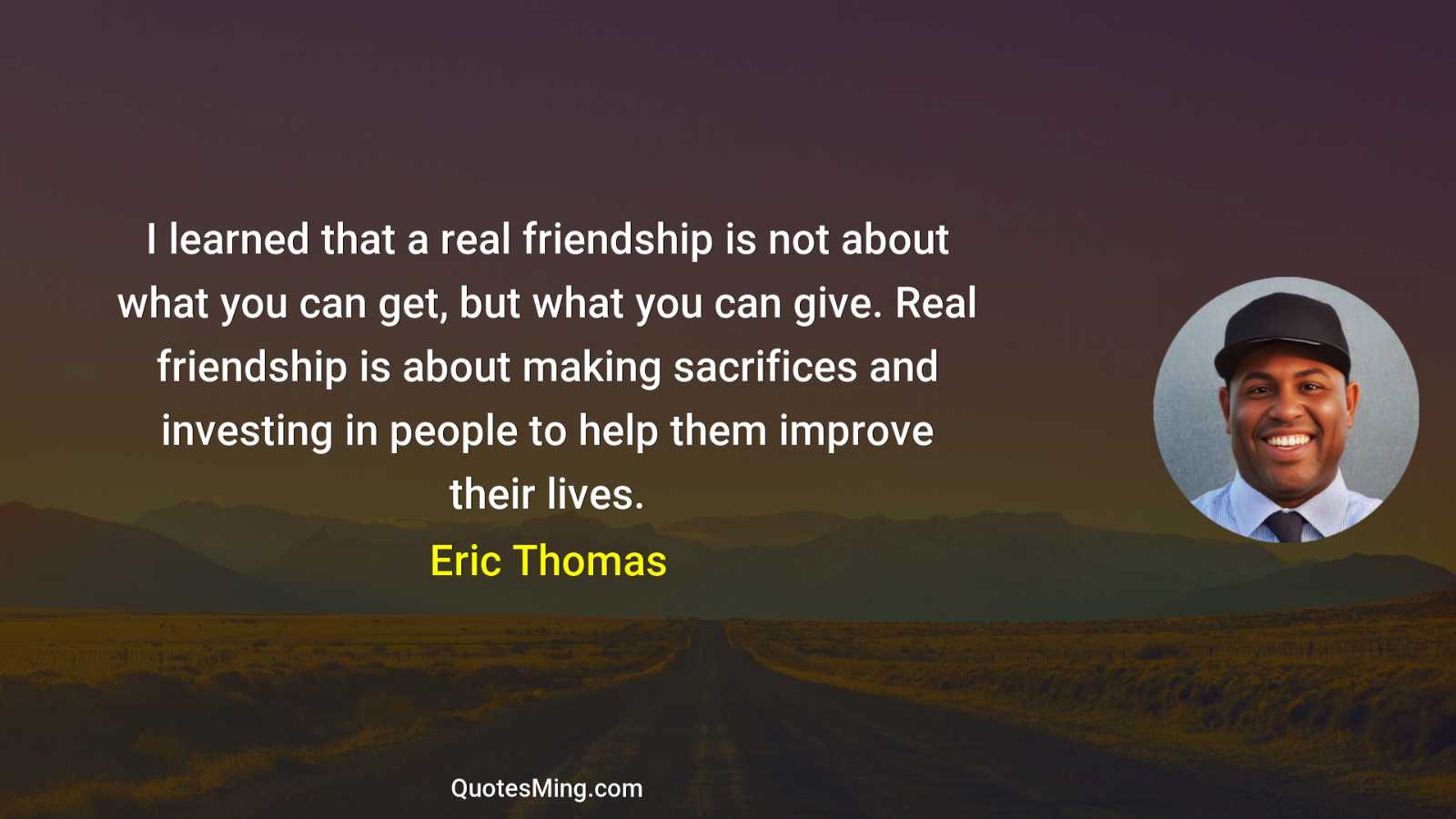 I learned that a real friendship is not about what