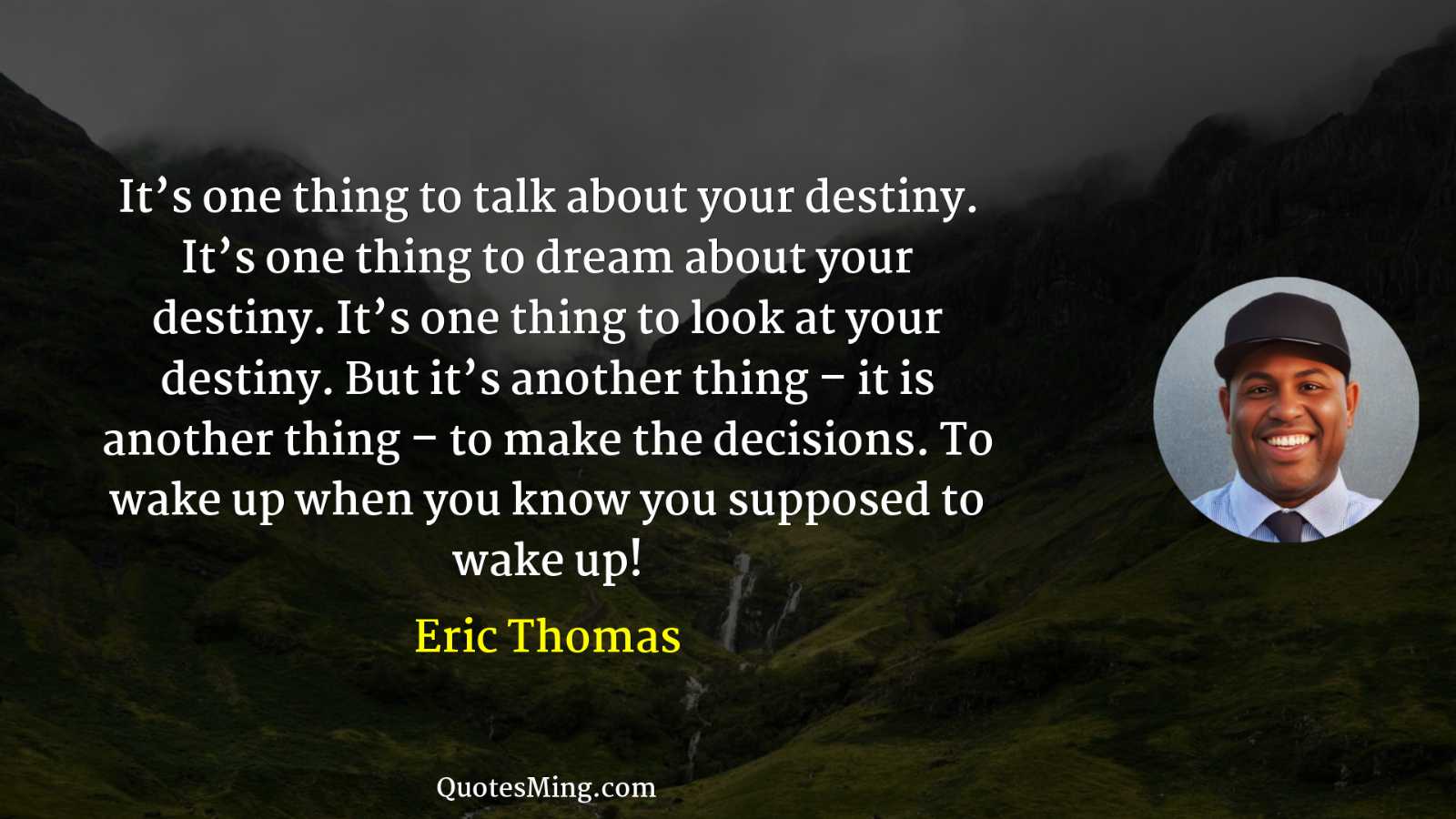 It’s one thing to talk about your destiny It’s one