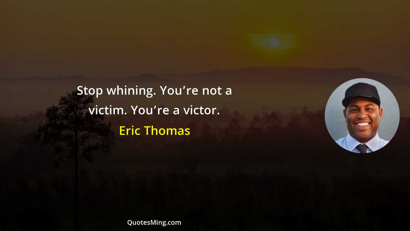 Stop whining You’re not a victim You’re a victor